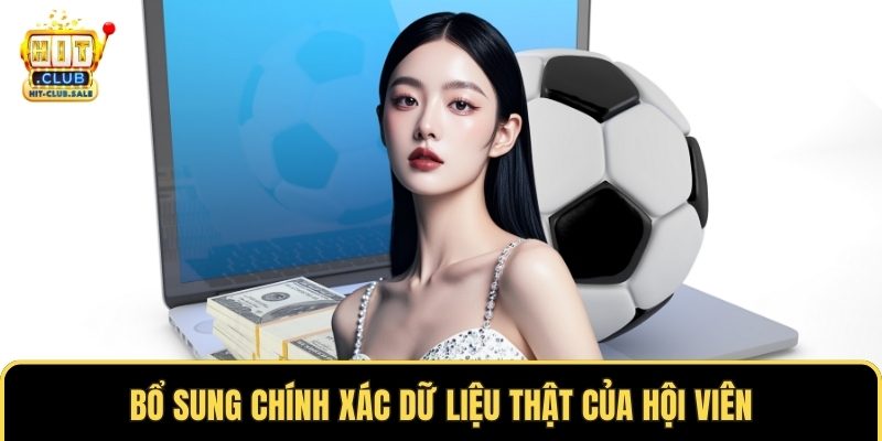 Bổ sung chính xác dữ liệu thật của hội viên