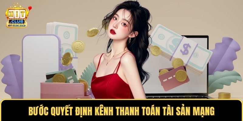 Bước quyết định kênh thanh toán tài sản mạng