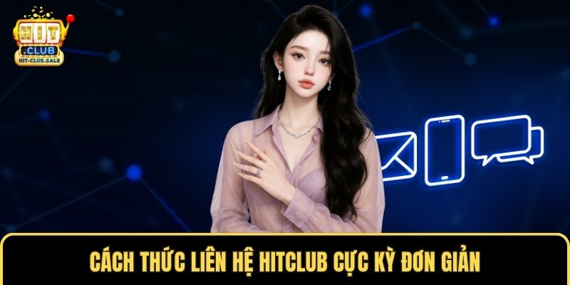 Cách thức liên hệ Hitclub cực kỳ đơn giản