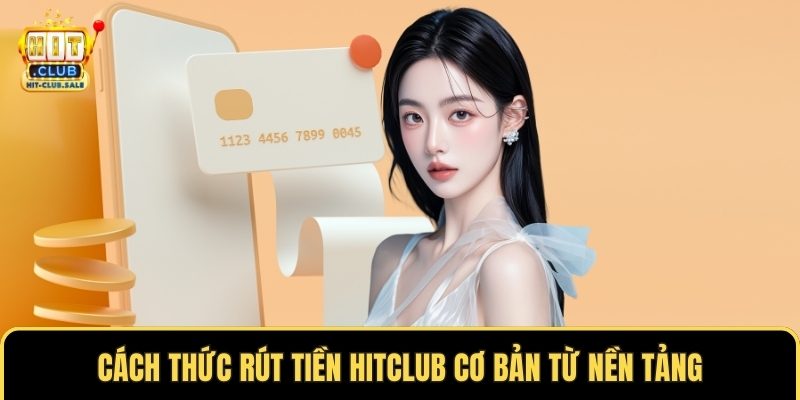 Cách thức rút tiền Hitclub cơ bản từ nền tảng