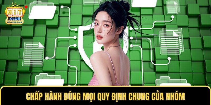 Chấp hành đúng mọi quy định chung của nhóm