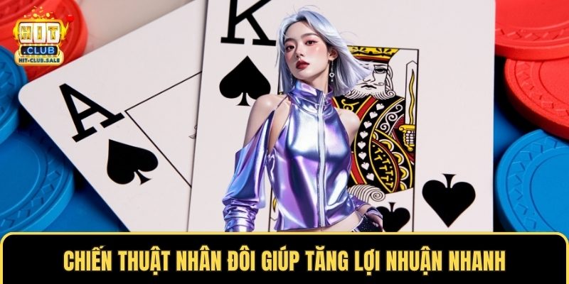 Chiến thuật nhân đôi giúp tăng lợi nhuận nhanh