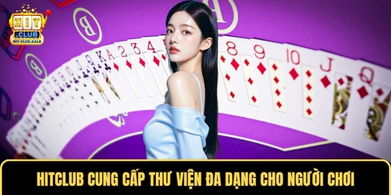 Hitclub cung cấp thư viện đa dạng cho người chơi