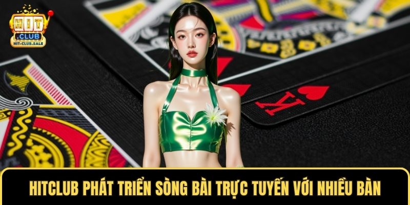 Hitclub phát triển sòng bài trực tuyến với nhiều bàn