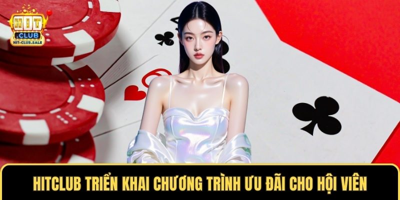 Hitclub triển khai chương trình ưu đãi cho hội viên