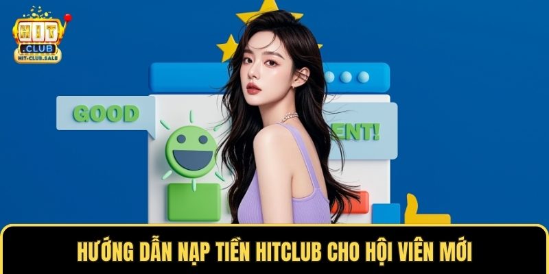 Hướng dẫn nạp tiền Hitclub cho hội viên mới