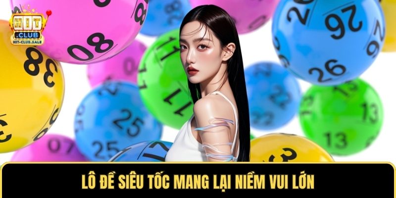 Lô đề siêu tốc mang lại niềm vui lớn