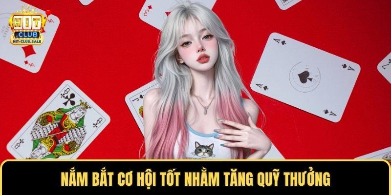 Nắm bắt cơ hội tốt nhằm tăng quỹ thưởng