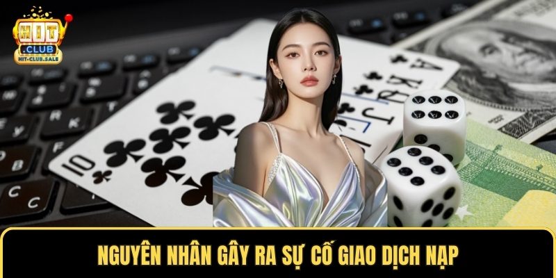 Nguyên nhân gây ra sự cố giao dịch nạp