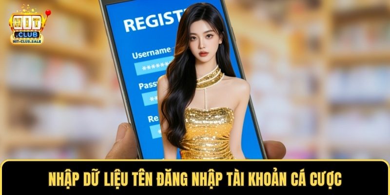 Nhập dữ liệu tên đăng nhập tài khoản cá cược