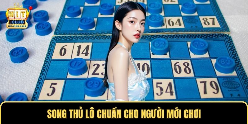Song thủ lô chuẩn cho người mới chơi