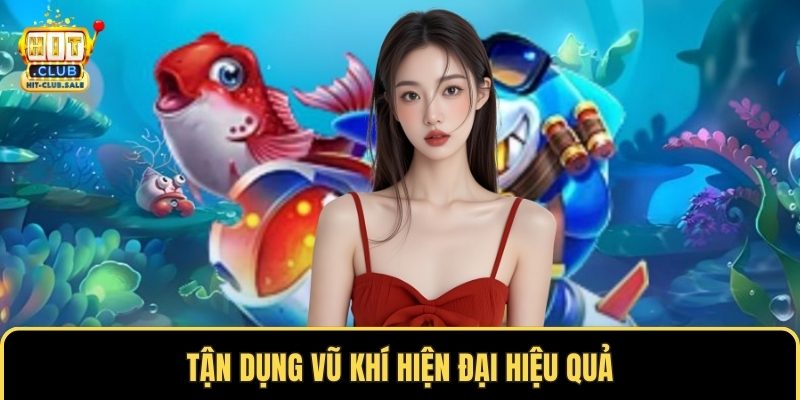 Tận dụng vũ khí hiện đại hiệu quả