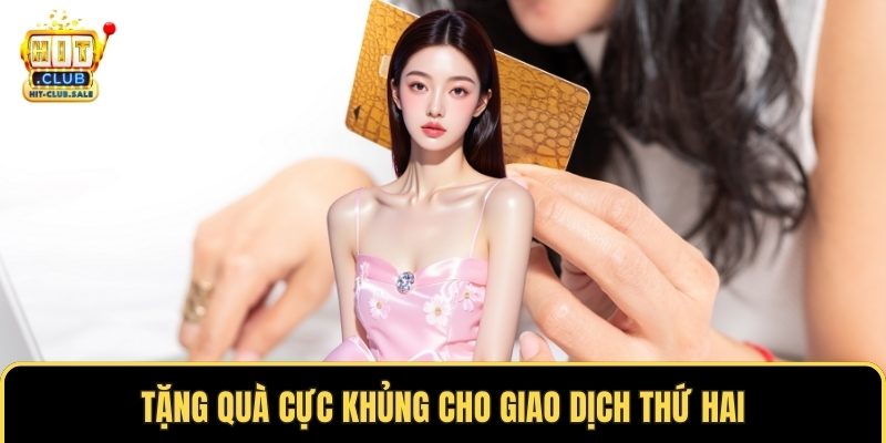 Tặng quà cực khủng cho giao dịch thứ hai