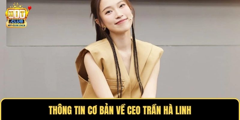 Thông tin cơ bản về CEO Trần Hà Linh