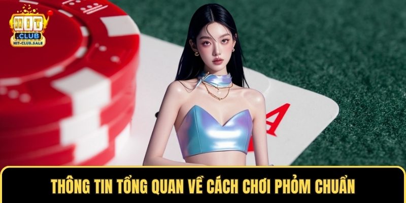 Thông tin tổng quan về cách chơi phỏm chuẩn