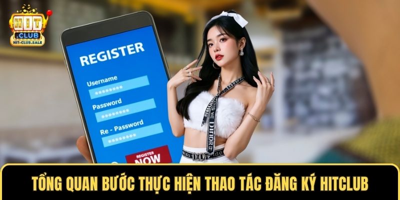 Tổng quan bước thực hiện thao tác đăng ký Hitclub