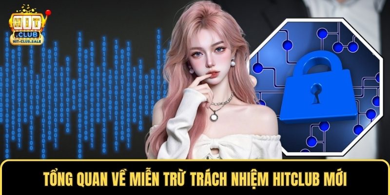 Tổng quan về miễn trừ trách nhiệm Hitclub mới