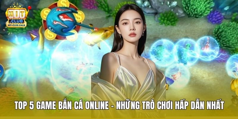 Top 5 Game Bắn Cá Online