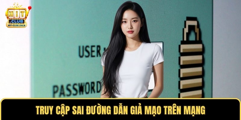Truy cập sai đường dẫn giả mạo trên mạng