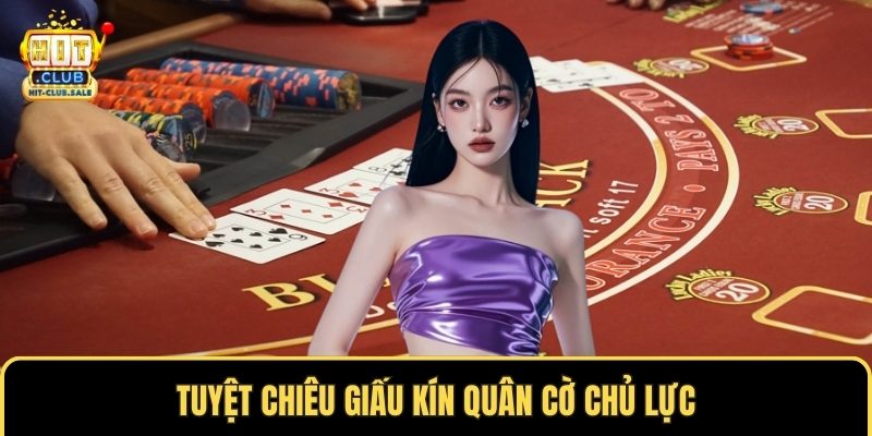 Tuyệt chiêu giấu kín quân cờ chủ lực