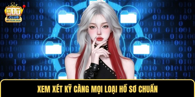 Xem xét kỹ càng mọi loại hồ sơ chuẩn